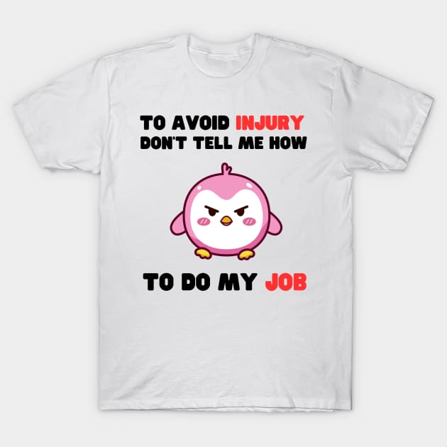 Dont Tell Me How To Do My Job Funny Gifts T-Shirt by ArtisticMania